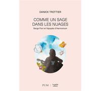 Comme un sage dans les nuages Serge Fiori et l'épopée d'Harmonium - Danick Trottier - Presses Universite De Montreal - broché - Essai
