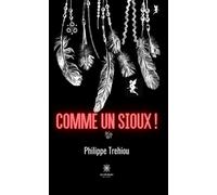 Comme un Sioux ! - Philippe Trehiou - Le Lys Bleu - broché - Roman