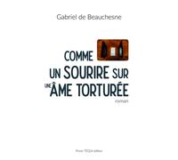 Comme un sourire sur une âme torturée Roman - Gabriel De Beauchesne - Tequi - broché - Roman