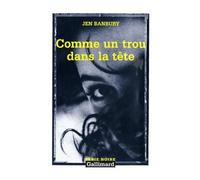 Jen Banbury – Comme un trou dans la tête – Traduit par Françoise Merle – Gallimard