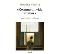 Comme un vide en moi Habiter son présent - Moussa Nabati - Fayard - broché - Essai