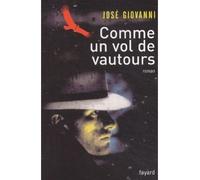 Comme un vol de vautours - José Giovanni - Fayard - broché - Roman