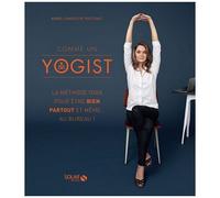 Comme Un Yogist - La Méthode Yoga Pour Être Bien Partout Et Même - Au Bureau !