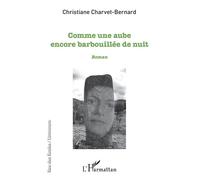 Comme une aube encore barbouillée de nuit Roman - Christiane Charvet Bernard - L'harmattan - broché - Roman