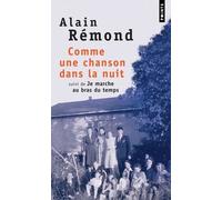 Comme une chanson dans la nuit. Suivi de Je marche au bras du temps - Alain Rémond - Points - Poche - Roman