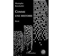 Comme une histoire Récit - Mustapha Bencheikh - L'harmattan - broché - Récit