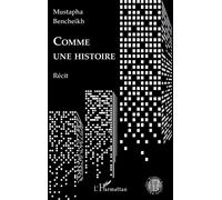 Comme une histoire Récit - Mustapha Bencheikh - L'harmattan - broché - Récit