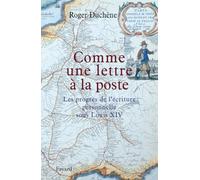 Comme une lettre à la poste: Les progrès de l'écriture personnelle sous Louis XIV