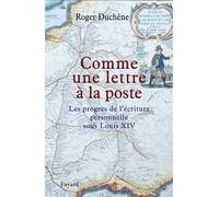 Comme une lettre à la poste Les progrès de l'écriture personnelle sous Louis XIV - Roger Duchêne - Fayard - broché - Etude