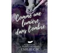 Comme une lumière dans l'ombre - Emilie CH - Bookelis - broché - Roman