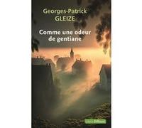 Comme une odeur de gentiane Georges Patrick Gleize (Auteur)