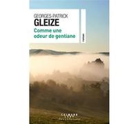 Georges Patrick Gleize – Comme une odeur de gentiane – Roman – Broché – Éditions Calmann-Lévy