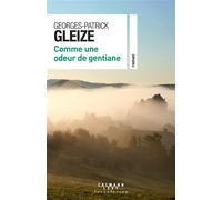 Georges Patrick Gleize – Comme une odeur de gentiane – Roman – Broché – Éditions Calmann-Lévy