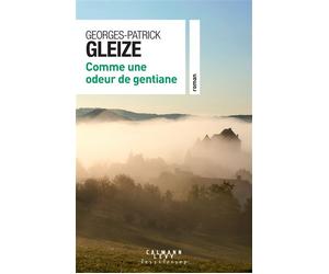 Comme une odeur de gentiane - Georges Patrick Gleize - Calmann-Levy - broché - Roman