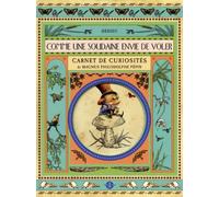 Comme une soudaine envie de voler. Carnet de curiosités