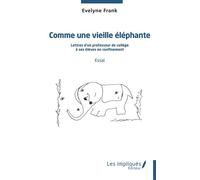 Comme une vieille éléphante Lettres d'un professeur de collège à ses élèves en confinement - Essai - Evelyne Frank - Les Impliqués - broché - Guide