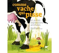 Comme vache qui pisse: Et autres expressions animales