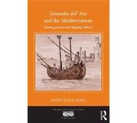 Commedia Dell' Arte And The Mediterranean: Charting Journeys And Mapping 'Others' (Transculturalisms, 1400A-1700) (Hardcover) Professor Erith Jaffe - Berg, Professor Ann Rosalind Jones, Professor Jyot