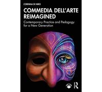 Commedia dell’Arte Reimagined Contemporary Practice and Pedagogy for a New Generation - Corinna Di Niro - Routledge - ebook (ePub) - Livre