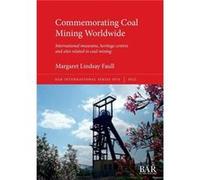 Commemorating Coal Mining Worldwide International museums heritage centres and sites related to coal mining - Margaret Lindsay Faull - British Archaeologi Margaret Lindsay FaullMargaret Lindsay Faull