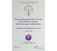 Commémoration des 75 ans de l'Ordre national des Chirurgiens-dentistes: Réédition des Bulletins de 1945 1945-2020 1945-2020