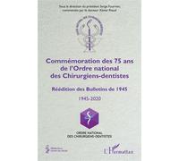 Commémoration des 75 ans de l'Ordre national des Chirurgiens-dentistes Réédition des Bulletins de 1945 1945-2020 - 1945-2020 - Serge Fournier - L'harmattan - broché - Essai