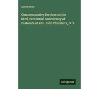 Commemorative Services on the Semi-centennial Anniversary of Pastorate of Rev. John Chambers, D.D.