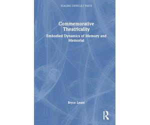 Commemorative Theatricality: Embodied Dynamics of Memory and Memorial