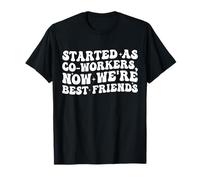 Commencé en Tant Que collègues Maintenant Nous Sommes Les Meilleurs Amis Travail drôle T-Shirt