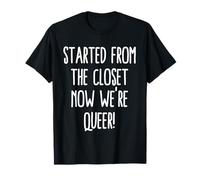 Commencé par Le Placard, Maintenant Nous Sommes Queer, drôle, Sortir Gay T-Shirt