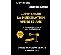 Commencer la musculation après 50 ans: Le guide simple, sûr et sans complication