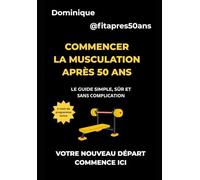 Commencer la musculation après 50 ans: Le guide simple, sûr et sans complication