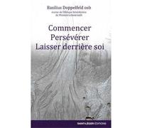 Commencer, persévérer, laisser derrière soi - Basilius Doppelfeld - Saint-Leger Eds - broché - Essai