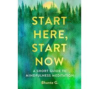 Commencez ici, commencez maintenant : Un bref guide de la méditation de pleine conscience, Bhante Gunaratan
