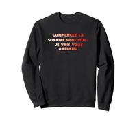 Commencez la Semaine sans Moi Je Vais Vous ralentir, Humour Sweatshirt