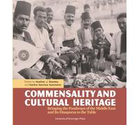 Commensality and Cultural Heritage: Bringing the Foodways of the Middle East and Its Diasporas to the Table