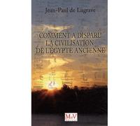 Comment a disparu la civilisation de l'Egypte ancienne - Jean-Paul de Lagrave - La Maison De Vie - broché - Etude