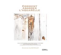 Comment aborder l'aquarelle - Sandrine Claveyrolat - Hello - broché - Beau livre