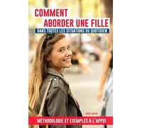 Comment aborder une fille dans toutes les situations du quotidien ?: Dans la rue, au supermarché, dans votre bar préféré, sur Tinder, en discothèque, sur Facebook...