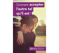 Comment accepter l'autre tel qu'il est ?