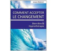 Comment Accepter Le Changement - Bien-Être Et Hypnothérapie