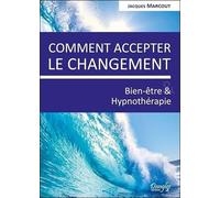 Comment accepter le changement - Bien-être & Hypnothérapie