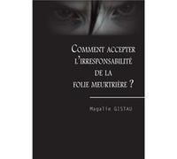 Comment accepter l'irresponsabilitÉ pÉ Magalie gistau (Auteur)