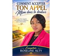 Comment accepter ton appel même dans la douleur: Une guide pour découvrir la volonté de Dieu, garder la foi et marche avec assurance même dans les épreuves
