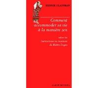 Comment accommoder sa vie à la manière zen Joa Scetbon-Didi (Traduction), Bernie Glassman (Auteur)