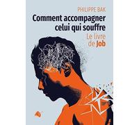 Comment accompagner celui qui souffre?. Le livre de Job