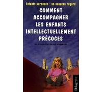 Comment accompagner les enfants intellectuellement précoces: Enfants surdoués : un nouveau regard