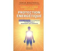 Comment acquérir une bonne protection énergétique Serge Boutboul (Auteur)