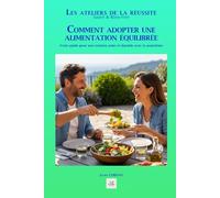COMMENT ADOPTER UNE ALIMENTATION ÉQUILIBRÉE: Votre guide pour une relation saine et durable avec la nourriture