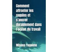 Comment affronter les requins et s'ancrer durablement dans l’océan du travail